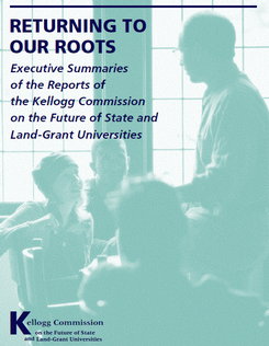 Returning to Our Roots: Kellogg Commission on the Future of State and Land-Grant Universities Executive Summaries of the Reports of the Kellogg Commission on the Future of State and Land-Grant Universities (2000)